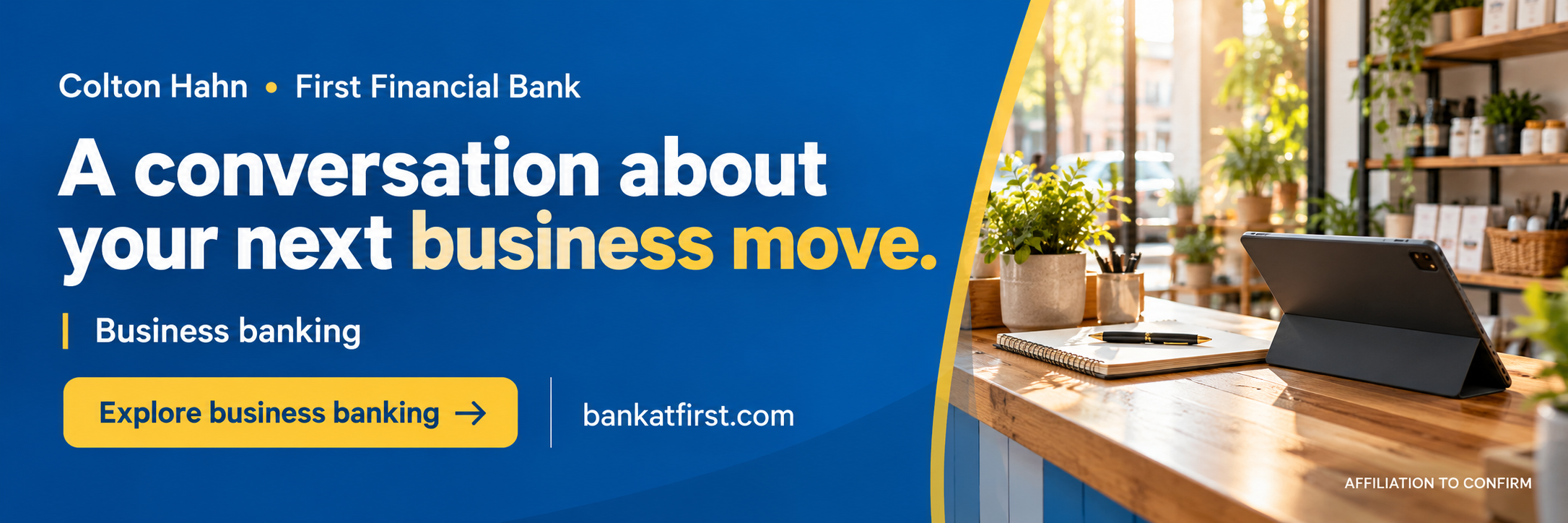 Colton Hahn · First Financial Bank — A conversation about your next business move. Business banking · Affiliation to confirm